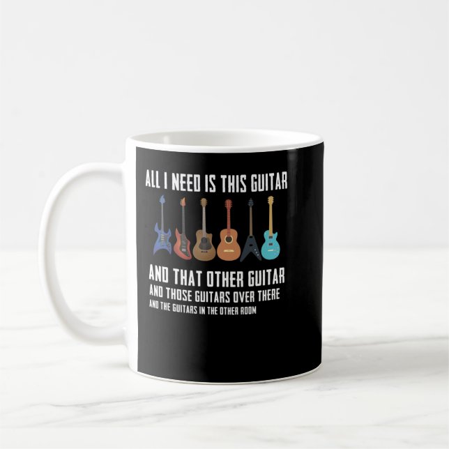 Guitar Funny Guitarver Gift I need all Guitars Coffee Mug (Left)