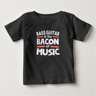 Guitar Lover   Bass Guitar Is Bacon Of Music Funny Baby T-Shirt