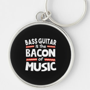 Guitar Lover Bass Guitar Is Bacon Of Music Funny Keychain