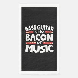 Guitar Lover Bass Guitar Is Bacon Of Music Funny Napkin