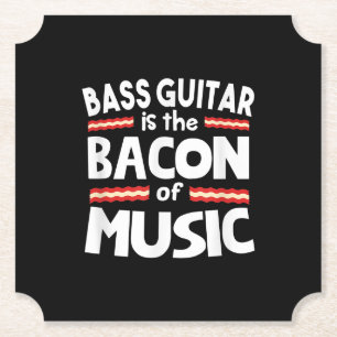 Guitar Lover Bass Guitar Is Bacon Of Music Funny Paper Coaster