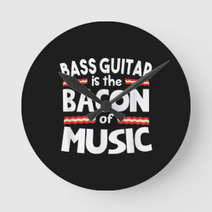 Guitar Lover Bass Guitar Is Bacon Of Music Funny Round Clock