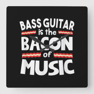 Guitar Lover Bass Guitar Is Bacon Of Music Funny Square Wall Clock