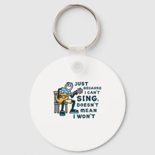 Guitar Lover Just Because I Can't Sing Doesn't Mea Keychain