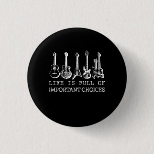 Guitar Lover Life Is Full Of Important Choices 1 Inch Round Button