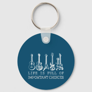 Guitar Lover Life Is Full Of Important Choices Keychain