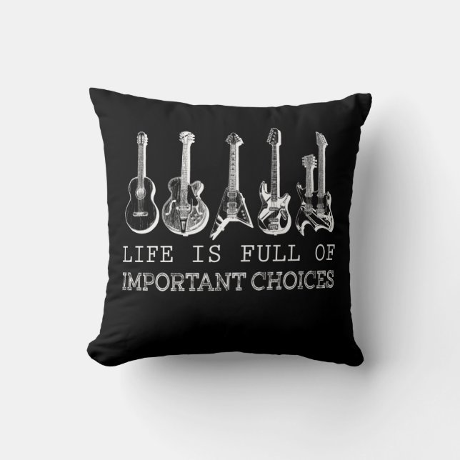 Guitar Lover | Life Is Full Of Important Choices Throw Pillow (Front)