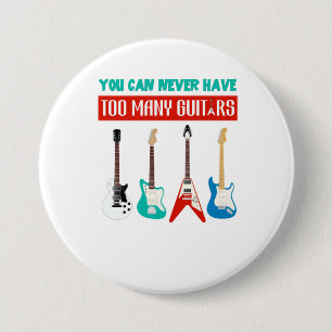 Guitar Lover   You Can Never Have To Many Guitar 3 Inch Round Button
