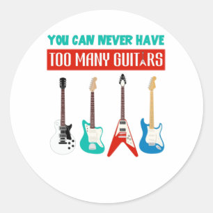 Guitar Lover You Can Never Have To Many Guitar Classic Round Sticker