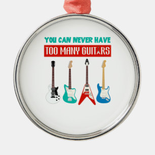 Guitar Lover   You Can Never Have To Many Guitar Metal Ornament
