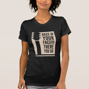 Guitar Music Bass In Your Face T-Shirt