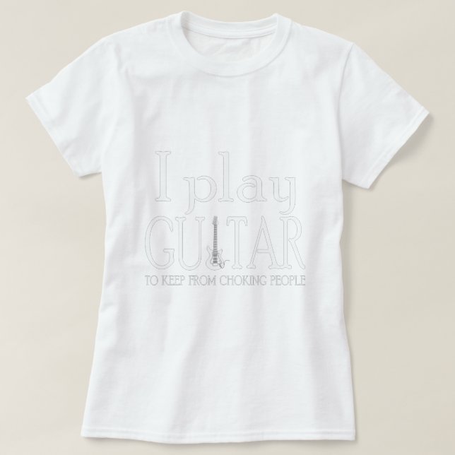 guitar play to keep from choking   T-Shirt (Design Front)