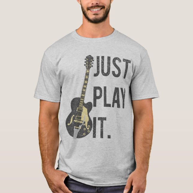 Guitar Player Just Play It T-Shirt (Front)