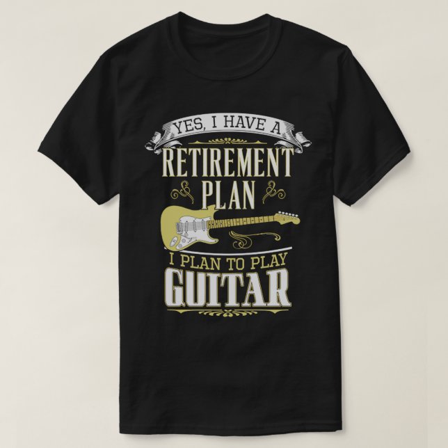 Guitar Retirement Plan T-Shirt (Design Front)