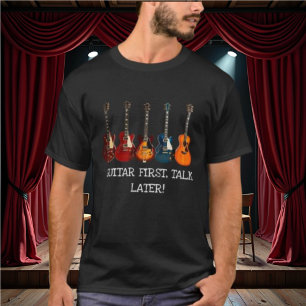 Guitare d'abord, parler plus tard T-shirt