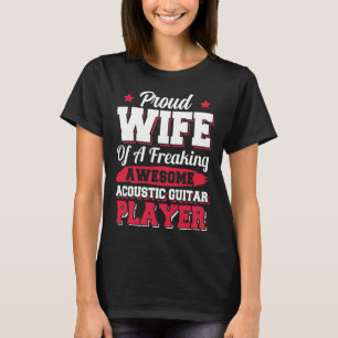 Guitarist Musician Acoustic Guitar Player Wife T-Shirt