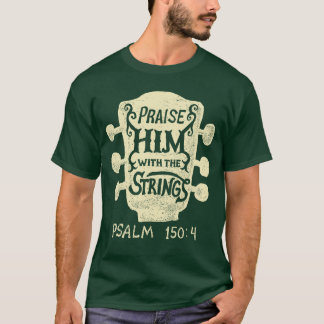 Guitarists Praise Him withhe Strings Acoustic Guit T-Shirt