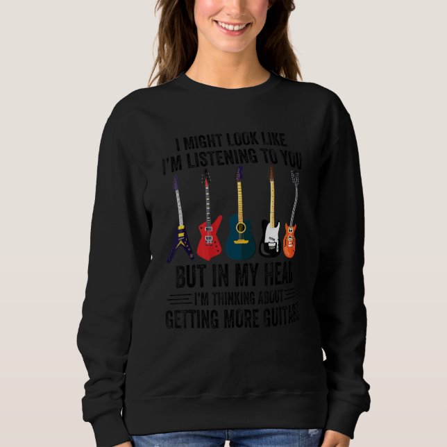 Guitars Music  I'm Thinking About Getting More Gui Sweatshirt (Front)