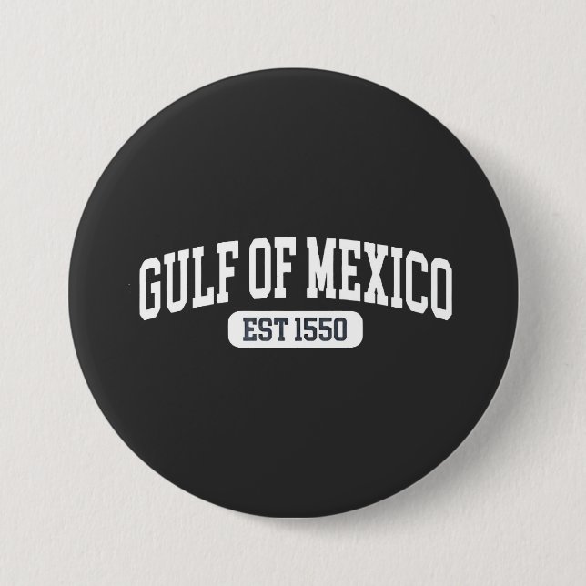 Gulf of Mexico Since 1550 America Humour 3 Inch Round Button (Front)
