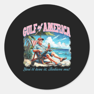 Gulf Of Usa America Trump Youll Love It Believe Classic Round Sticker