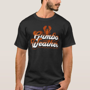 Gumbo Weather Lobster Seafood Food Humor friends T-Shirt