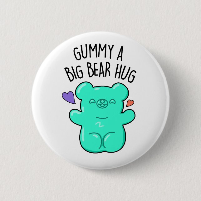 Gummy A Big Bear Hug Funny Candy Pun  2 Inch Round Button (Front)