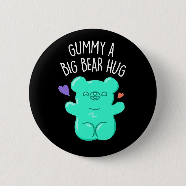 Gummy A Big Bear Hug Funny Candy Pun Dark BG 2 Inch Round Button (Front)