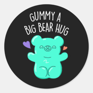 Gummy A Big Bear Hug Funny Candy Pun Dark BG Classic Round Sticker