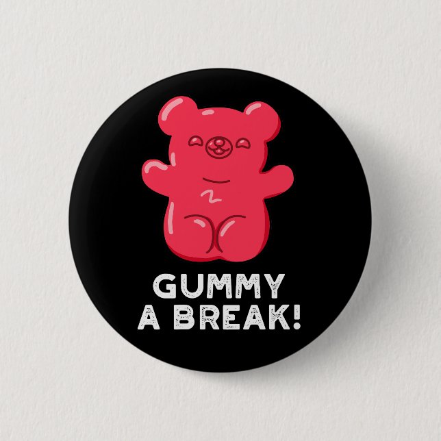 Gummy A Break Funny Candy Pun Dark BG 2 Inch Round Button (Front)