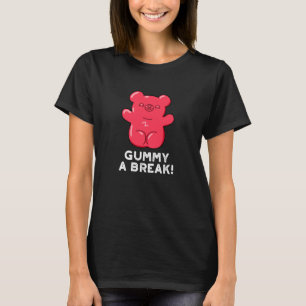 Gummy A Break Funny Candy Pun Dark BG T-Shirt