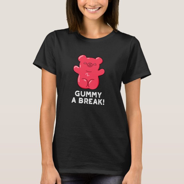Gummy A Break Funny Candy Pun Dark BG T-Shirt (Front)