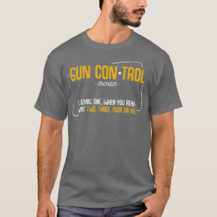 Gun Control Definition Best Funny Weapon Quotes T-Shirt
