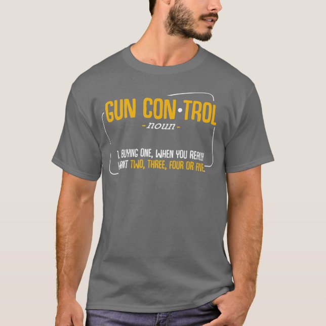 Gun Control Definition Best Funny Weapon Quotes T-Shirt (Front)