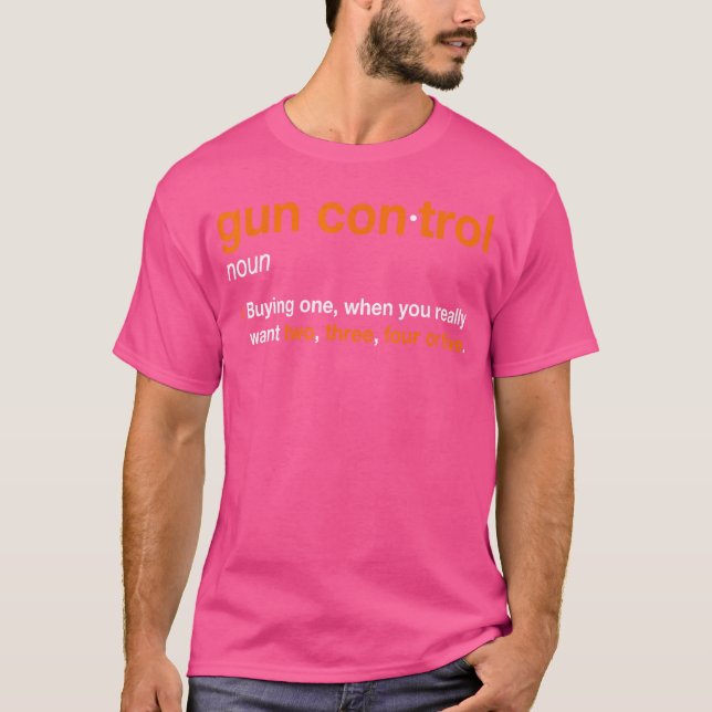 Gun Control Definition Funny Gun Saying And Statem T-Shirt (Front)