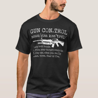 Gun Control Definition Funny Gun T-Shirt