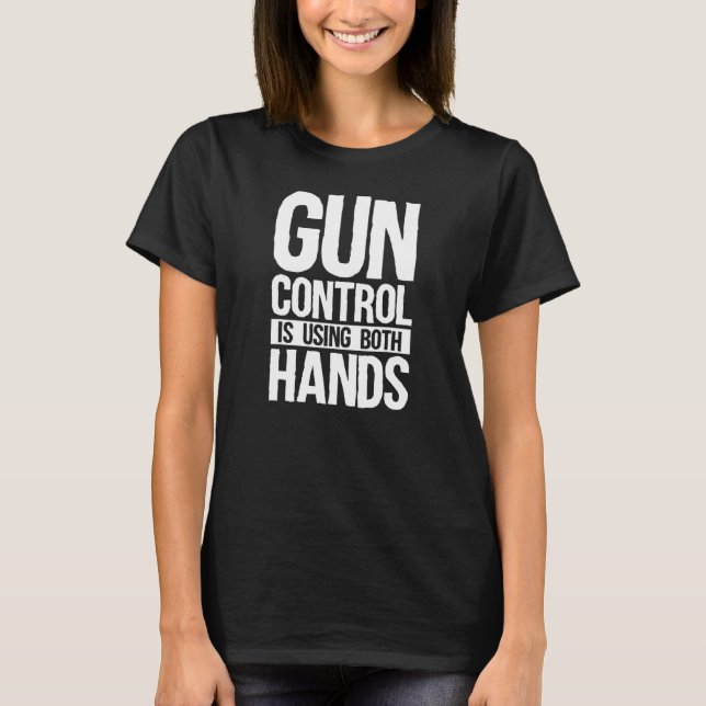 Gun Control Is Using Both Hands Pro 2a Second Amen T-Shirt (Front)
