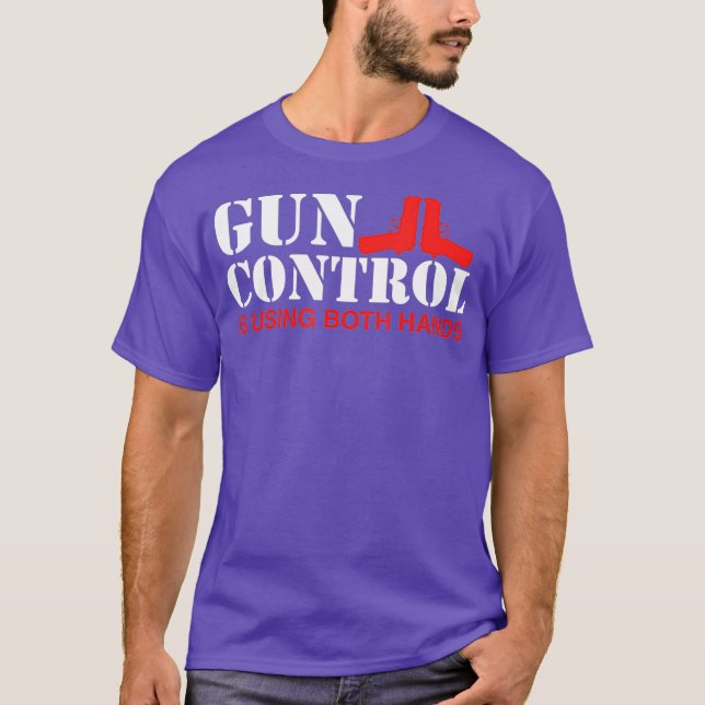 Gun Control Is Using Both Hands T-Shirt (Front)