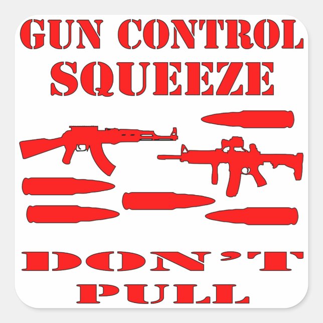 Gun Control Squeeze Don’t Pull Square Sticker (Front)