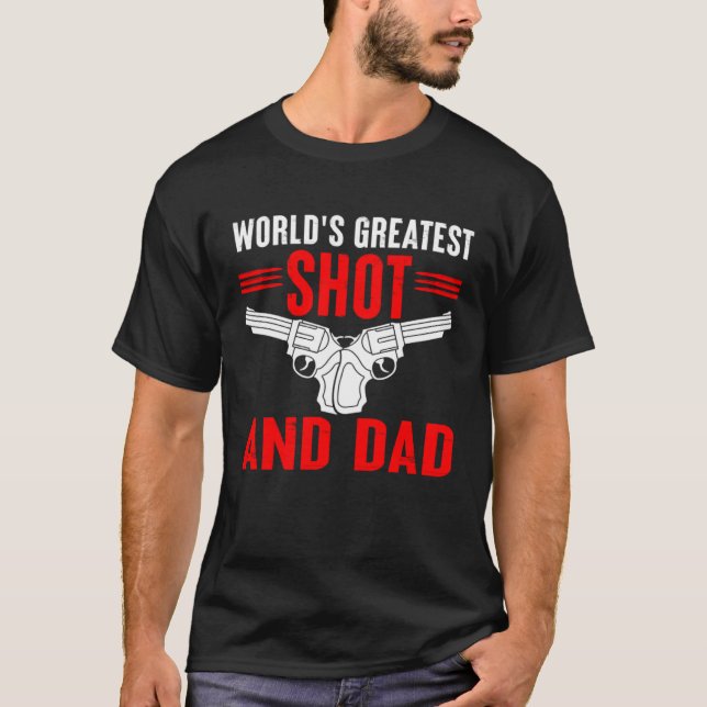 Gun  Dad World's Greatest Shot and Dad T-Shirt (Front)