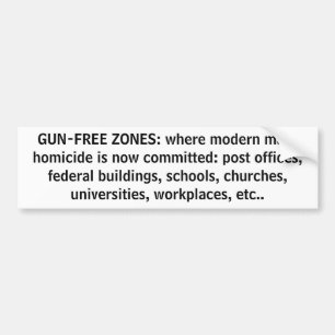 GUN-FREE ZONES: where modern mass homicide is n... Bumper Sticker