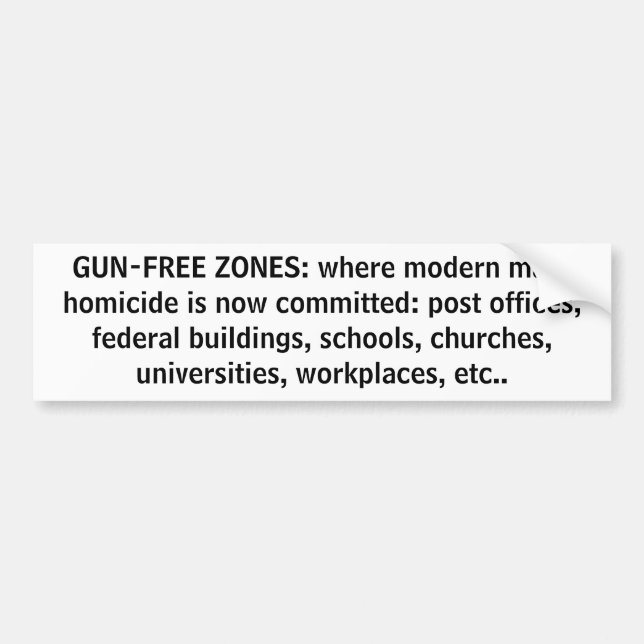 GUN-FREE ZONES: where modern mass homicide is n... Bumper Sticker (Front)