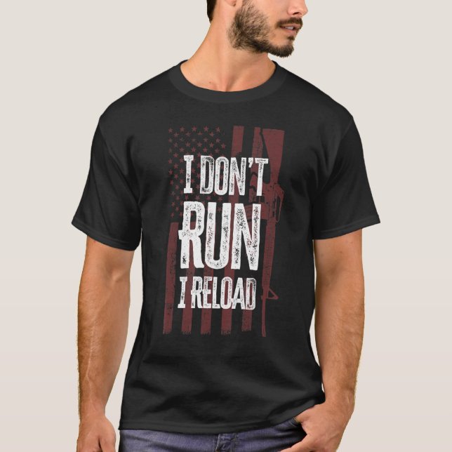 Gun  I Don't Run I Reload Gun Owners Us Flag T-Shirt (Front)