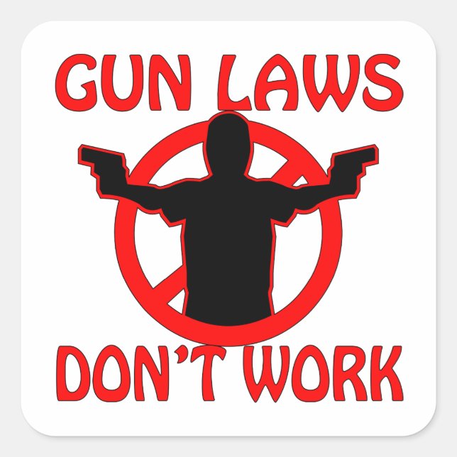 Gun Laws Don’t Work Square Sticker (Front)