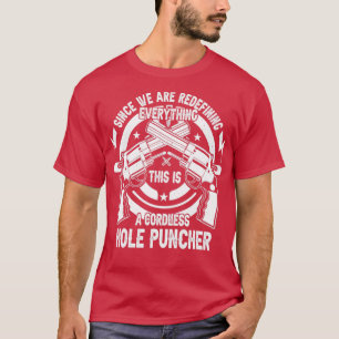 Gun Lover Were Redefining Everything Cordless Hole T-Shirt