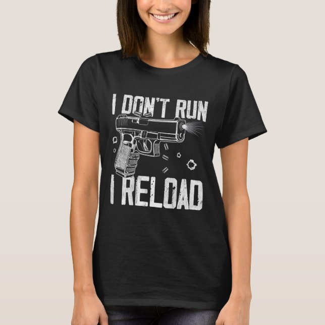 Gun Rights I Don't Run I Reload I Dont Run (on Bac T-Shirt (Front)
