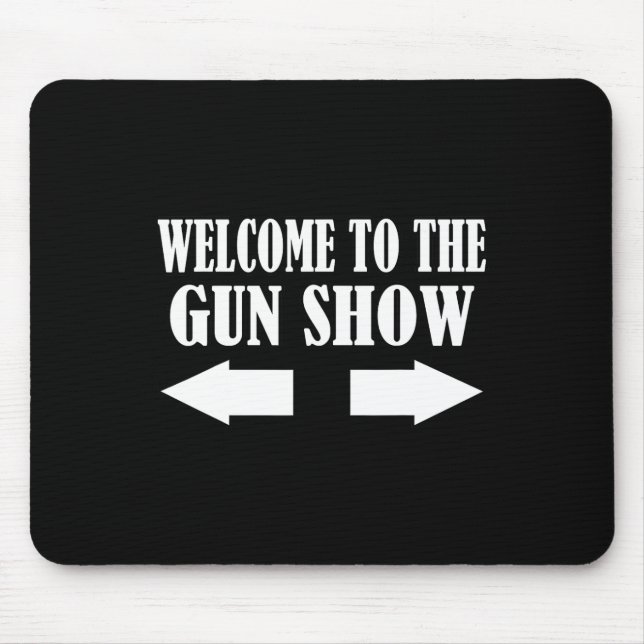 Gun Show Welcome To The Gun Show Funny Fitness Bod Mouse Pad (Front)