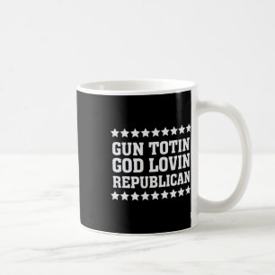Gun Totin God Lovin Republican Conservative Coffee Mug
