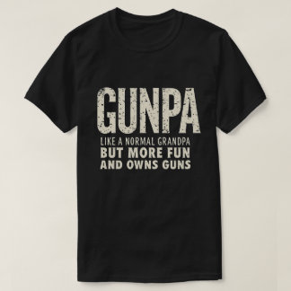 GUNPA is like a normal grandpa but more fun T-Shirt