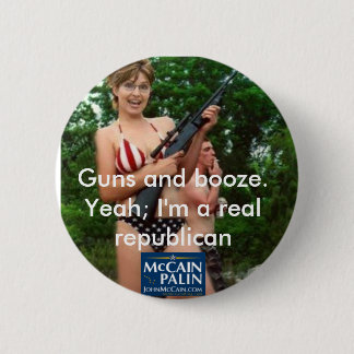 Guns and booze. 2 inch round button