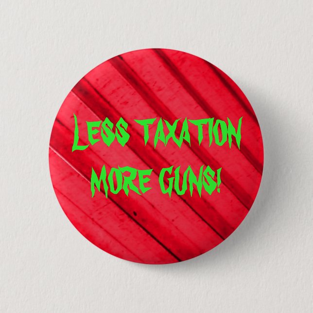 Guns and Taxes 2 Inch Round Button (Front)